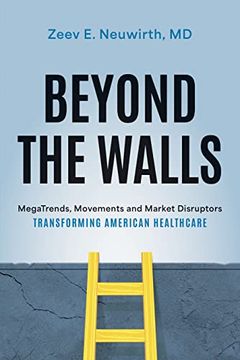portada Beyond the Walls: Megatrends, Movements and Market Disruptors Transforming American Healthcare (en Inglés)