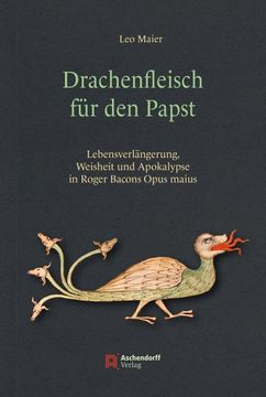 portada Drachenfleisch Fur Den Papst: Lebensverlangerung, Weisheit Und Apokalypse in Roger Bacons Opus Maius (en Alemán)