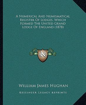 portada a numerical and numismatical register of lodges, which formed the united grand lodge of england (1878) (en Inglés)