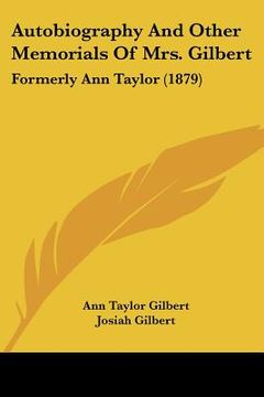 portada autobiography and other memorials of mrs. gilbert: formerly ann taylor (1879)