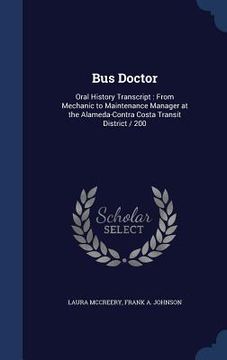 portada Bus Doctor: Oral History Transcript: From Mechanic to Maintenance Manager at the Alameda-Contra Costa Transit District / 200