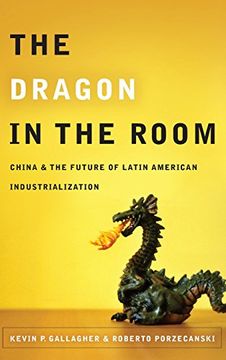 portada The Dragon in the Room: China and the Future of Latin American Industrialization (in English)