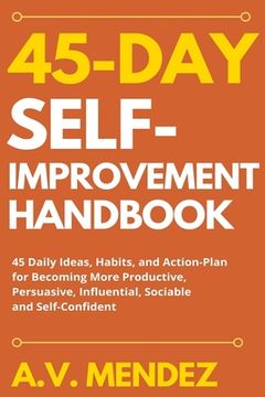 portada 45 Day Self-Improvement Handbook: 45 Daily Ideas, Habits, and Action-Plan for Becoming More Productive, Persuasive, Influential, Sociable and Self-Con (in English)