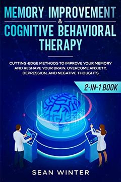 portada Memory Improvement and Cognitive Behavioral Therapy (Cbt) 2-In-1 Book: Cutting-Edge Methods to Improve Your Memory and Reshape Your Brain. Overcome Anxiety, Depression, and Negative Thoughts (en Inglés)