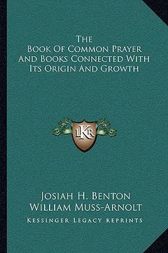 portada the book of common prayer and books connected with its origin and growth (en Inglés)