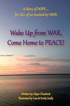 portada Wake up from War, Come Home to Peace: A Story of HOPE ... for ALL of US touched by WAR (en Inglés)