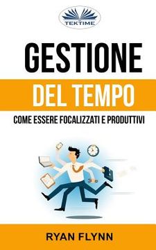 portada Gestione Del Tempo: Come Essere Focalizzati E Produttivi (en Italiano)
