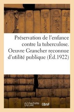 portada Préservation de l'Enfance Contre La Tuberculose. Oeuvre Grancher Reconnue d'Utilité Publique (in French)