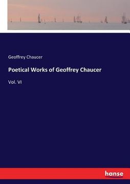 portada Poetical Works of Geoffrey Chaucer: Vol. VI (en Inglés)