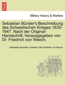 portada Sebastian Bürster's Beschreibung des Schwedischen Krieges 1630-1647. Nach der Original-Handschrift, herausgegeben von Dr. Friedrich von Weech. (Swedish Edition)