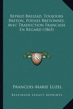portada Bepred Breizad, Toujours Breton, Poesies Bretonnes, Avec Traduction Francaise En Regard (1865) (en Francés)