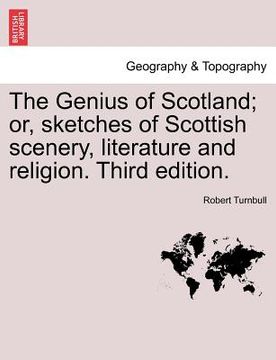 portada the genius of scotland; or, sketches of scottish scenery, literature and religion. third edition. (in English)