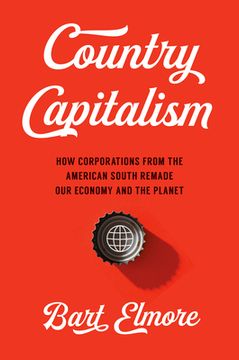 portada Country Capitalism: How Corporations from the American South Remade Our Economy and the Planet