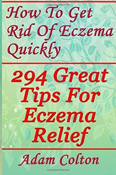 portada How to get rid of Eczema Quickly: 294 Great Tips for Eczema Relief (en Inglés)