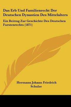 portada Das Erb Und Familienrecht Der Deutschen Dynastien Des Mittelalters: Ein Beitrag Zur Geschichte Des Deutschen Furstenrechts (1871) (en Alemán)