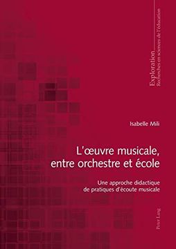 portada L'oeuvre Musicale, Entre Orchestre et Ecole: Une Approche Didactique de Pratiques D'ecoute Musicale: Une Approche Didactique de Pratiques D'ï¿ ½Coute Musicale (Exploration) (in French)