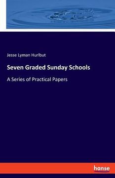 portada Seven Graded Sunday Schools: A Series of Practical Papers (en Inglés)