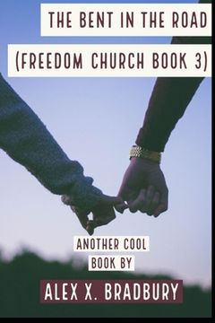 portada The Bent in the Road: Freedom Church Series (Book 3) (en Inglés)