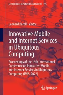 portada Innovative Mobile and Internet Services in Ubiquitous Computing: Proceedings of the 16th International Conference on Innovative Mobile and Internet Se