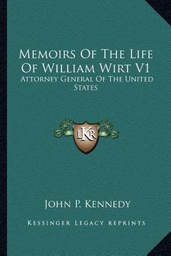 portada memoirs of the life of william wirt v1: attorney general of the united states (en Inglés)