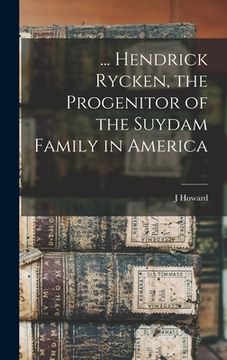 portada ... Hendrick Rycken, the Progenitor of the Suydam Family in America