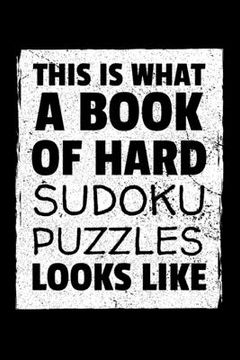 portada This Is What a Book of Hard Sudoku Puzzles Looks Like: A book of 300 HARD SUDOKU Puzzles (en Inglés)
