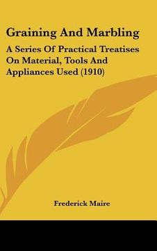 portada graining and marbling: a series of practical treatises on material, tools and appliances used (1910) (en Inglés)