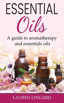 portada Essential Oils: A guide to aromatherapy and essential oils (en Inglés)