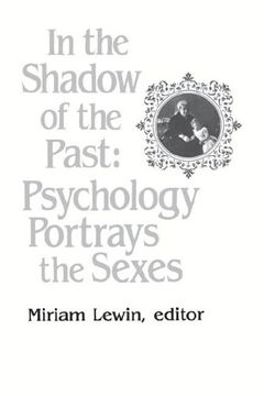 portada In the Shadow of the Past: Psychology Portrays the Sexes: Psychology Portrays the Sexes - a Social and Intellectual History (Publications for the Advancement of Theory and History in Psychology) (in English)