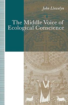 portada The Middle Voice of Ecological Conscience: A Chiasmic Reading of Responsibility in the Neighborhood of Levinas, Heidegger and Others (en Inglés)