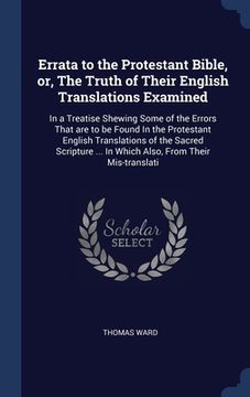 portada Errata to the Protestant Bible, or, The Truth of Their English Translations Examined: In a Treatise Shewing Some of the Errors That are to be Found In (en Inglés)