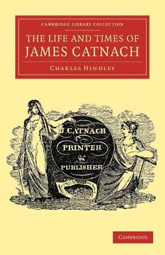 portada The Life and Times of James Catnach, (Late of Seven Dials), Ballad Monger Paperback (Cambridge Library Collection - Literary Studies) (en Inglés)