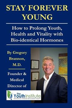 portada Stay Forever Young: How To Prolong Youth, Health and Vitality with Bio-identical Hormones (en Inglés)