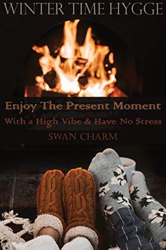 portada Winter Time Hygge - Enjoy the Present Moment With a High Vibe and Have no Stress 