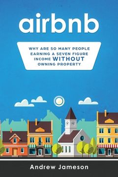 portada Airbnb: Why so many people are earning a seven-figure income without owning property (en Inglés)