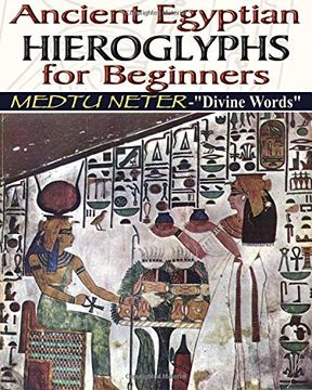 portada Ancient Egyptian Hieroglyphs for Beginners: Medtu Neter- "Divine Words" (in English)