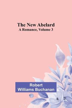 portada The New Abelard: A Romance, Volume 3 (en Inglés)