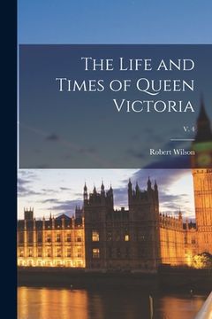portada The Life and Times of Queen Victoria; v. 4 (en Inglés)