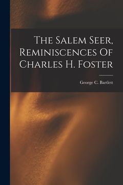 portada The Salem Seer, Reminiscences Of Charles H. Foster (en Inglés)
