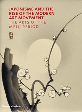 portada Japonisme and the Rise of the Modern art Movement: The Arts of the Meiji Period (en Inglés)