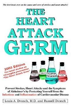 portada the heart attack germ: prevent strokes, heart attacks and the symptoms of alzheimer's by protecting yourself from the infections and inflamma (en Inglés)