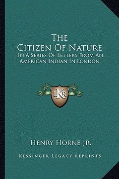 portada the citizen of nature: in a series of letters from an american indian in london (en Inglés)