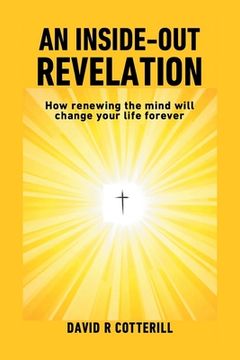 portada An Inside Out Revelation: How renewing the mind will change your life forever (en Inglés)