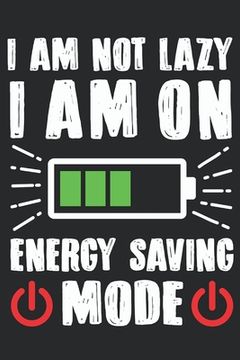 portada I Am Not Lazy I Am On Energy Saving Mode: Feel Good Reflection Quote for Work Employee Co-Worker Appreciation Present Idea Office Holiday Party Gift E (en Inglés)