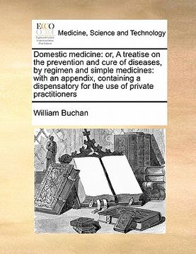 portada domestic medicine: or, a treatise on the prevention and cure of diseases, by regimen and simple medicines: with an appendix, containing a (en Inglés)