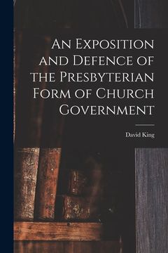 portada An Exposition and Defence of the Presbyterian Form of Church Government (en Inglés)