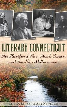 portada Literary Connecticut: The Hartford Wits, Mark Twain and the New Millennium (en Inglés)