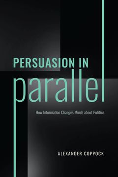 portada Persuasion in Parallel: How Information Changes Minds About Politics (Chicago Studies in American Politics) (en Inglés)