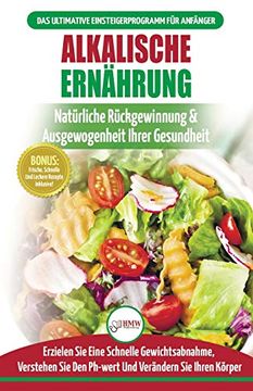 portada Alkalische Ernährung: Leitfaden zur Natürlichen Wiederherstellung und Ausgewogenheit von Gesundheit und Ph-Wert und zur Schnellen Gewichtsabnahme (Bücher in Deutsch (in German)
