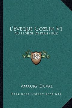 portada L'Eveque Gozlin V1: Ou Le Siege De Paris (1832) (en Francés)